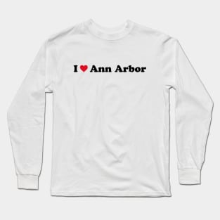 I Love Ann Arbor Long Sleeve T-Shirt
